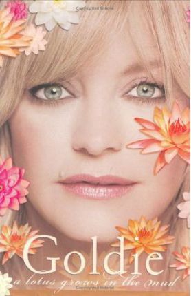 Goldie: a Lotus Grows in the Mud (Goldie Hawn, Wendy Holden)