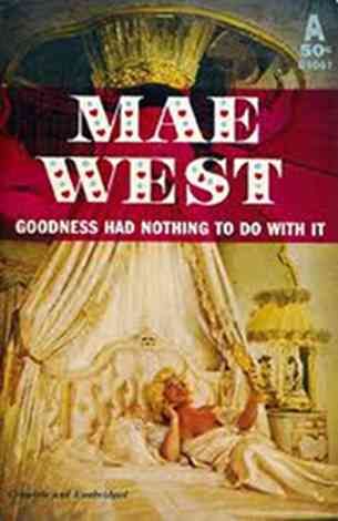 Goodness Had Nothing To Do with It (Mae West)
