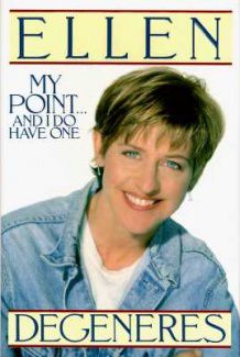 My Point...And I Do Have One (Ellen DeGeneres)