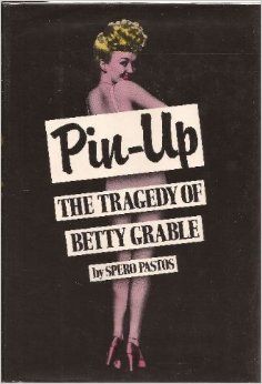 Pin-Up - The Tragedy of Betty Grable (Spero Pastos)