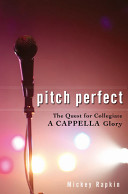 Pitch Perfect: The Quest For Collegiate A Cappella Glory