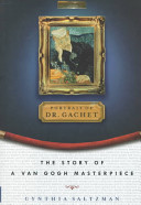 Portrait Of Dr. Gachet : The Story Of A Van Gogh Masterpiece :