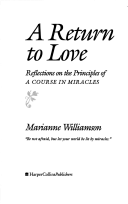 Return To Love: Reflections On The Principles Of A Course In Mi