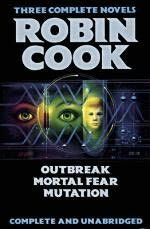 Robin Cook : Three Complete Novels : Outbreak ; Mortal Fear ; M