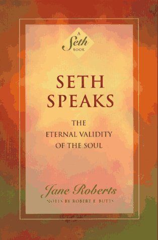 Seth Speaks: The Eternal Validity Of The Soul