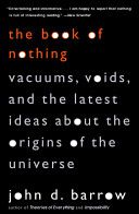 The Book Of Nothing: Vacuums, Voids, And The Latest Ideas About