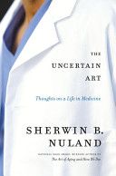 The Uncertain Art: Thoughts On A Life In Medicine